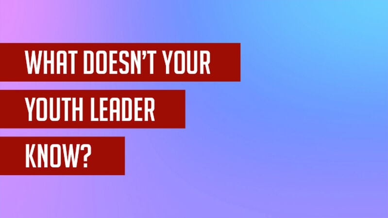What Doesn't Your Youth Leader Know? New Edition